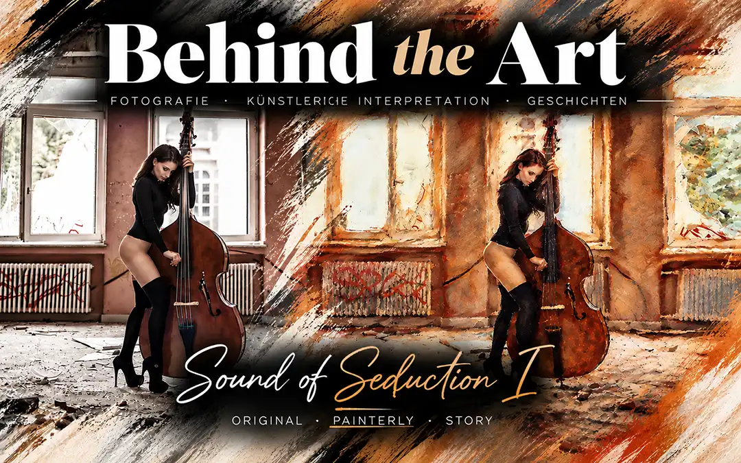 Sound of Seduction I – Originalfotografie von Model Josephin mit Kontrabass in einem Lost Place und warme Painterly-Interpretation im Bildvergleich
